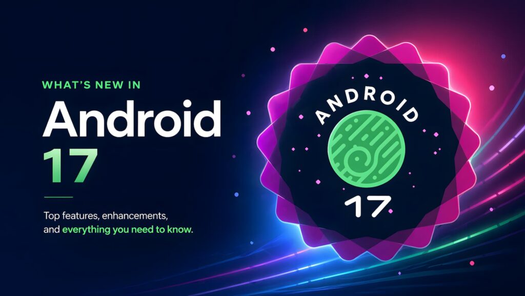 Android 17 Everything YouNeed to Know