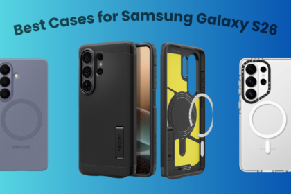 Best Cases for Samsung Galaxy S26
